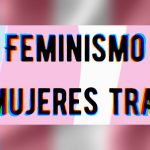 “La lucha trans es feminista y la lucha feminista es trans, no concibo que separemos esto”, Gracia Trujillo