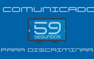 COMUNICADO: 59 SEGUNDOS PARA DISCRIMINAR