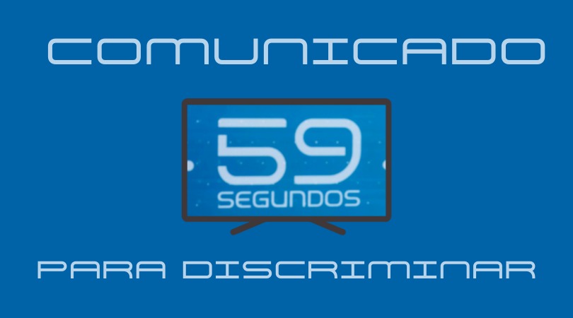 COMUNICADO: 59 SEGUNDOS PARA DISCRIMINAR